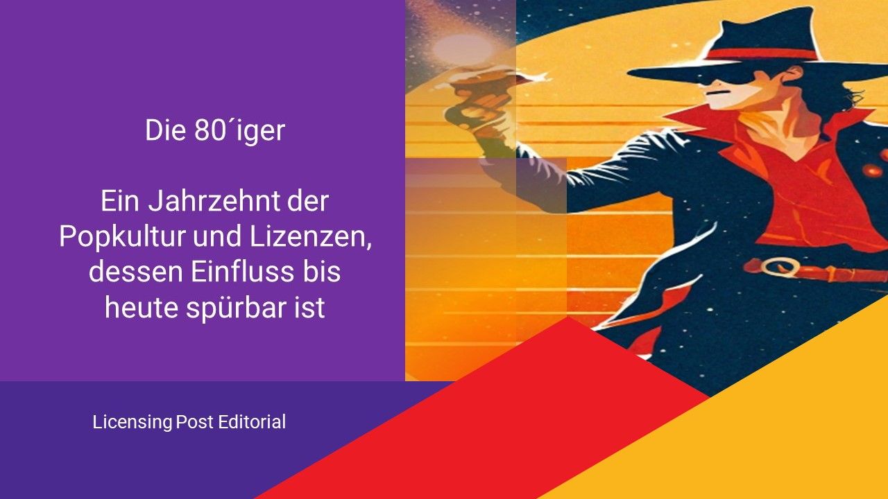 Das Jahrzehnt der Popkultur: Die Blütezeit der Lizenzen in den 80er Jahren